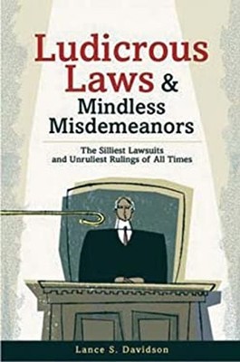 Ludicrous Laws and Mindless Misdemeanors: The Silliest Lawsuits a