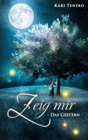 Zeig mir | Das Gestern | Kari Tenero | Taschenbuch | Zeig mir | 464 S. | Deutsch