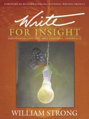 Write For Insight: Empowering Content Area Learning, Grades 6-12, Strong, Willia