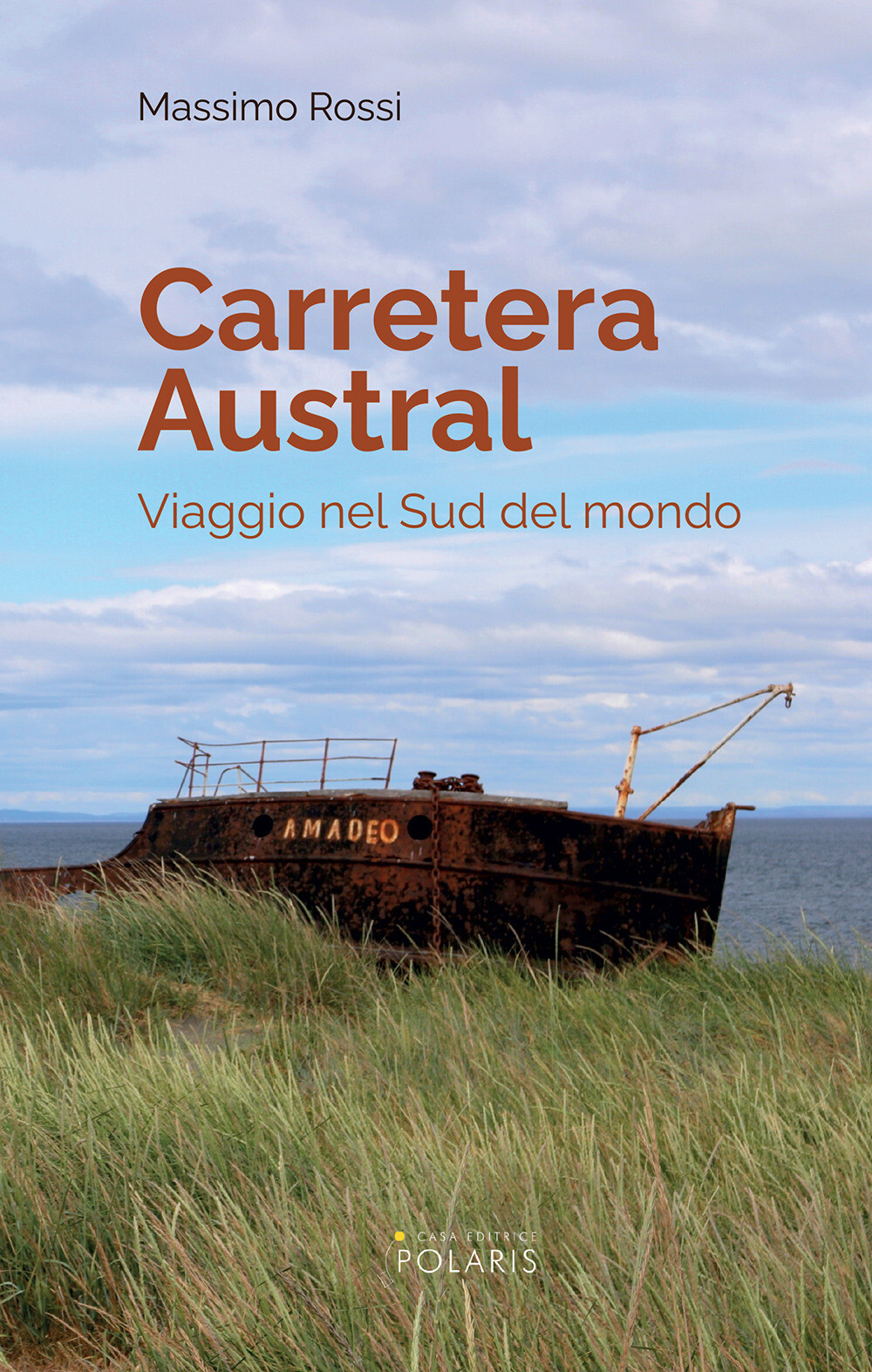 Libri Massimo Rossi - Carretera Austral. Viaggio Nel Sud Del Mondo