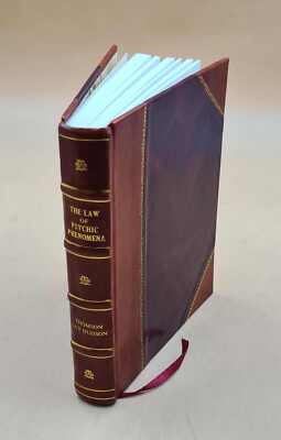 The law of psychic phenomena, a working hypothesis for the syste [Leather Bound]