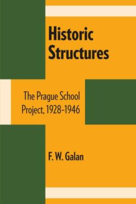 Historic Structures: The Prague School Project, 1928 1946 (University of Texas P