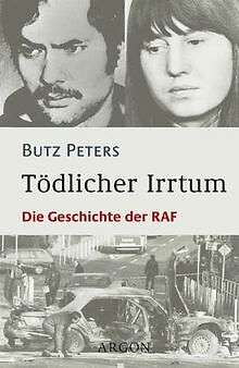 Tödlicher Irrtum. Die Geschichte der RAF von Peters, Butz | Buch | Zustand gut