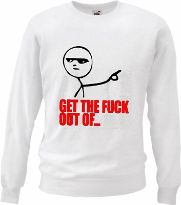 Sweatshirt Sweater Get The Fuck Out Of Meme Rage Internet Trollface Motiv