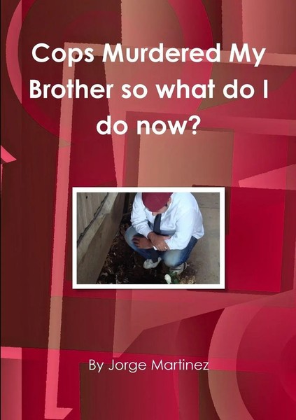 Jorge Martinez | Cops Murdered My Brother So What Do I Do Now? | Taschenbuch-image