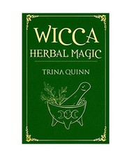 Wicca Herbal Magic: A Magical Book for Wiccans, Witches, Pagans,