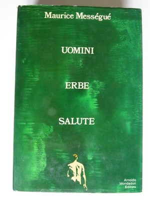 Männer, Kräuter, Gesundheit - Maurice Mességué Mondadori 1971