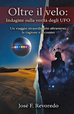 Oltre Il Velo: Indagine sulla verit? degli UFO: Un viaggio straordinario attrave