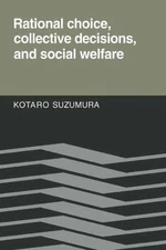 Rational Choice, Collective Decisions, and Social Welfare, Paperback by Suzum...