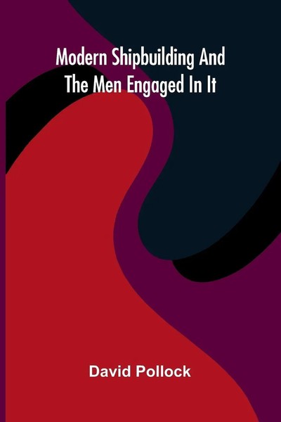 David Pollock | Modern Shipbuilding And The Men Engaged In It | Taschenbuch-image