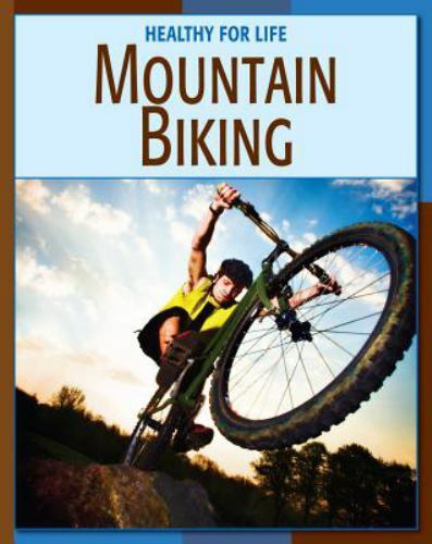 Mountain Biking [21st Century Skills Library: Healthy for Life]