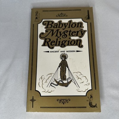 Babylon Mystery Religion: Ancient and Modern by Ralph Woodrow