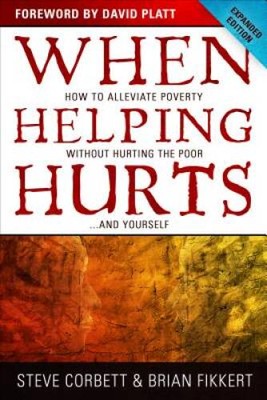 When Helping Hurts: How to Alleviate Poverty Without Hurting the Poor . . - GOOD