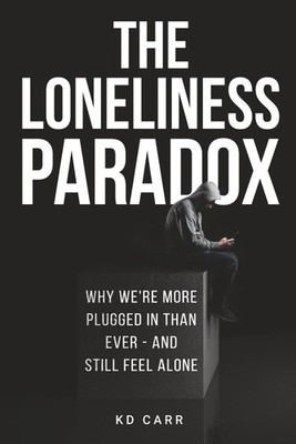 The Loneliness Paradox: Why we are more plugged in than ever, but still feel...