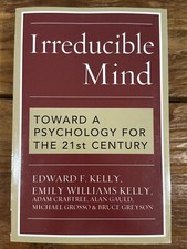 Irreducible Mind: Toward a Psychology for the 21st Century, Edward F. Kelly NEW
