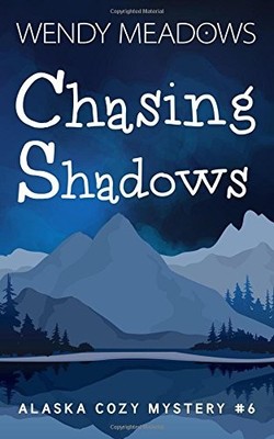 CHASING SHADOWS (ALASKA COZY MYSTERY) By Wendy Meadows **BRAND NEW**