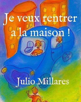 Je veux rentrer a la maison ! by Julio Millares (French) Paperback Book