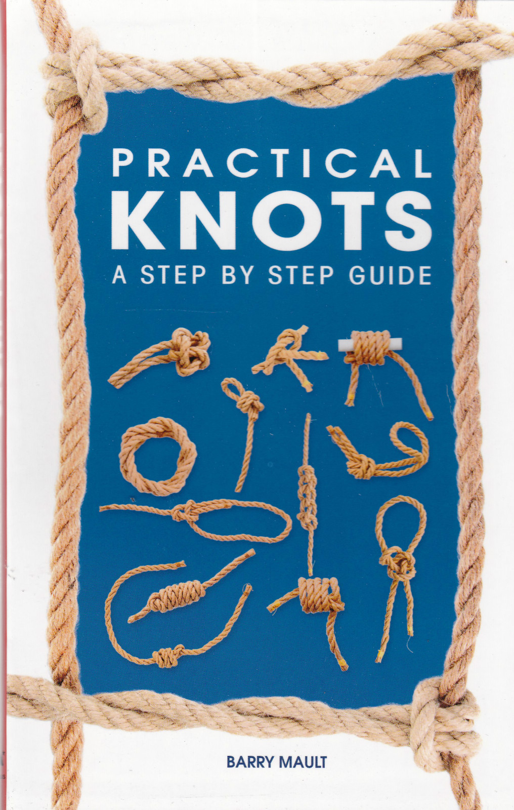 Practical Knots: A Step-by-Step Guide by Barry Mault (Paperback) New Book