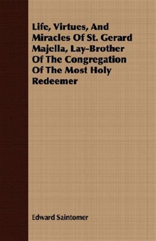 Life, Virtues, and Miracles of St. Gerard Majella, Laybrother of the