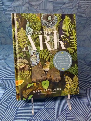 We Are the ARK: Returning Our Gardens to Their True Nature Through Acts of Resto