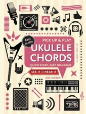 Ukulele Chords Pick Up and Play : Quick Start, Easy Diagrams Pick Up Play