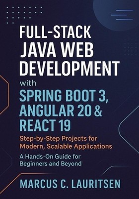 Full-Stack Java Web Development with Spring Boot 3, Angular 20 & React 19: Step-