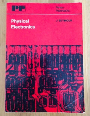 PHYSICAL ELECTRONICS by J. SEYMOUR - Pub. PITMAN - P/B - 1972