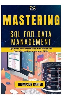 Mastering SQL for Data Management: Optimize Your Databases with Advanced Queryin