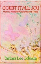 Count It All Joy: How to Handle Problems and Trials by Barbara Lee Johnson, Acce