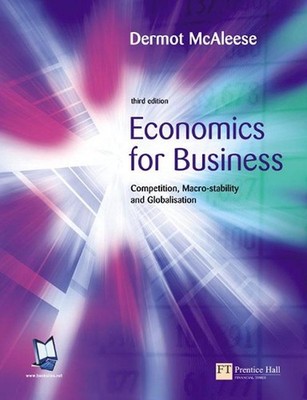 Economics for Business: Competition, Macro-Stability and Globalisation by Dermot