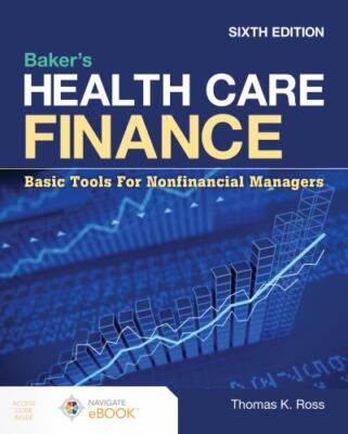 Baker's Health Care Finance: Basic Tools for Nonfinancial Managers, Ross, Thomas