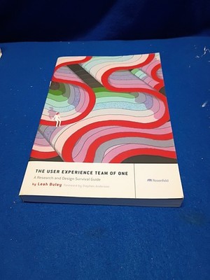 User Experience Team of One : A Research and Design Survival Guide by Leah Buley