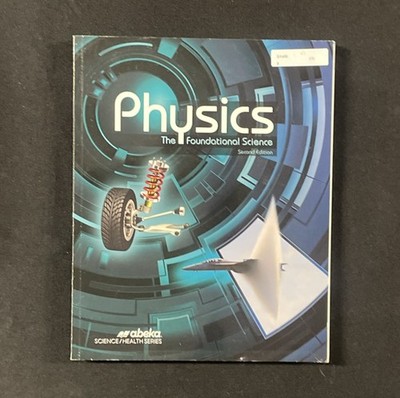 A Beka Physics - The Foundational Science Textbook - 2nd edition Abeka