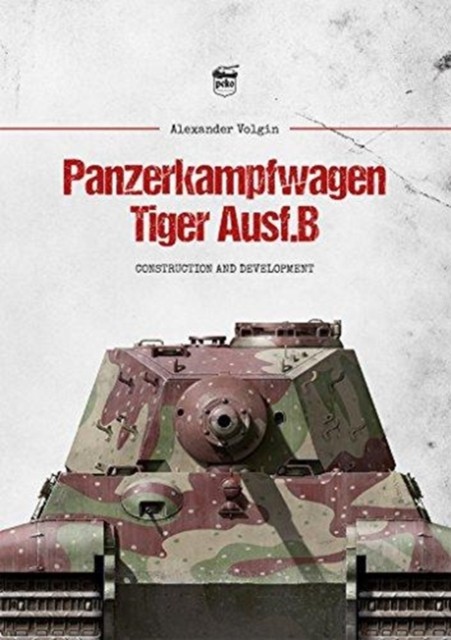 Panzerkampfwagen Tiger Ausf.B by Alexander Volgin (Hardback Book)