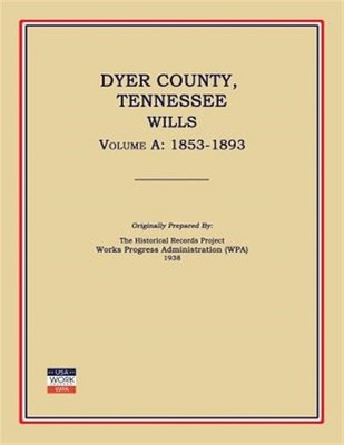 Dyer County, Tennessee, Wills, Volume a: 1853-1893, Brand New, Free shipping ...