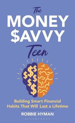 The Money Savvy Teen: Building Smart Financial Habits That Will Last a Lifetime 
