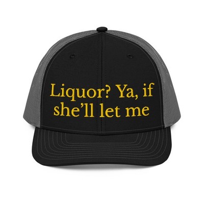 Liquor If She'll Let me Funny Trucker Hat, Adult Humor Hat for Him, Gag gift