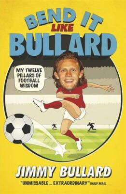 Bend It Like Bullard - Jimmy Bullard - Headline, 2015 