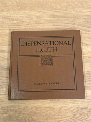 Dispensational Truth or God's Plan and Purpose in the Ages Clarence Larkin 1920