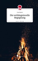 Lisa Baum | Die VerhäNgnisvolle Begegnung. Life Is A Story - story.one | Buch