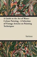 Various A Guide to the Art of Water-Colour Pa...