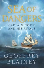 Sea of Dangers: Captain Cook and His Rivals in ... by Blainey, Geoffrey Hardback