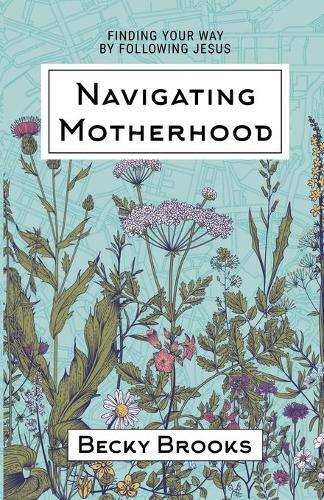 Becky Brooks Navigating Motherhood (Tascabile)