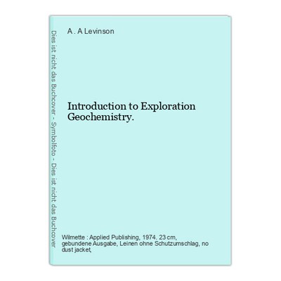 Introduction to Exploration Geochemistry. Levinson, A . A.: