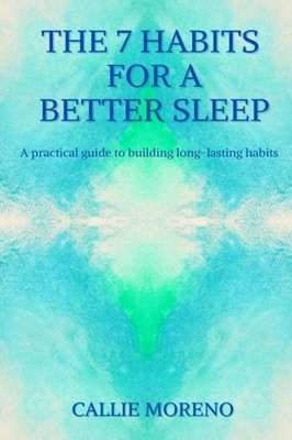 Moreno - 7 Habits for a better sleep  A practical guide to building lo - X555z