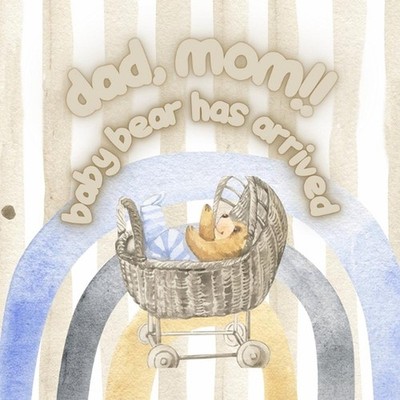 Dad, mom! baby bear has arrived: A beautiful baby bear story full of positive em