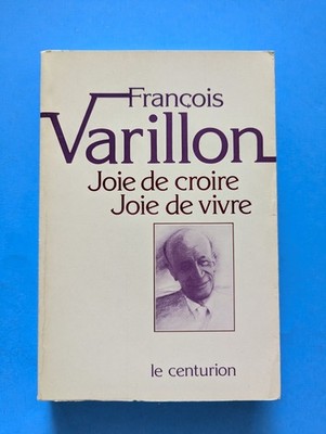Joie de croire joie de vivre- François Varillon
