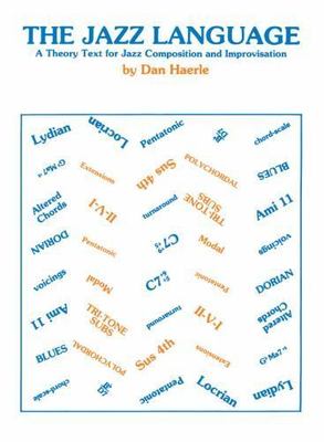 The Jazz Language: A Theory Text for Jazz Composition and Improvisation by Haer