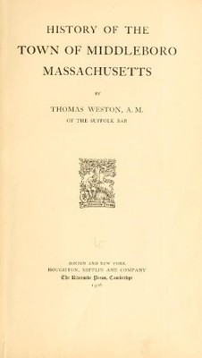 HISTORY OF THE TOWN OF MIDDLEBORO, MASSACHUSETTS By Thomas Weston - Hardcover