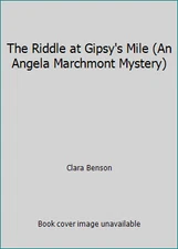 The Riddle at Gipsy's Mile (An Angela Marchmont Mystery) by Clara Benson